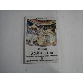 CRESTINUL LA SFANTA LITURGHIE  -  PREGATIREA, PARTICIPAREA SI FOLOSUL DUHOVNICESC  -  EPISCOPUL NICODIM